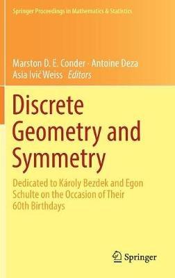Discrete Geometry and Symmetry: Dedicated to Károly Bezdek and Egon Schulte on the Occasion of Their 60th Birthdays - cover