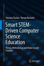 Smart STEM-Driven Computer Science Education: Theory, Methodology and Robot-based Practices
