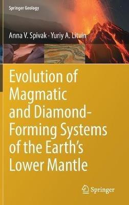 Evolution of Magmatic and Diamond-Forming Systems of the Earth's Lower Mantle - Anna V. Spivak,Yuriy A. Litvin - cover