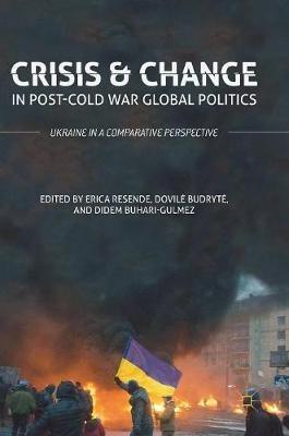 Crisis and Change in Post-Cold War Global Politics: Ukraine in a Comparative Perspective - cover