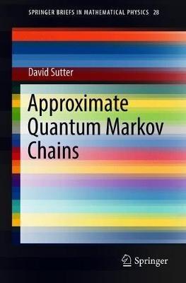 Approximate Quantum Markov Chains - David Sutter - cover