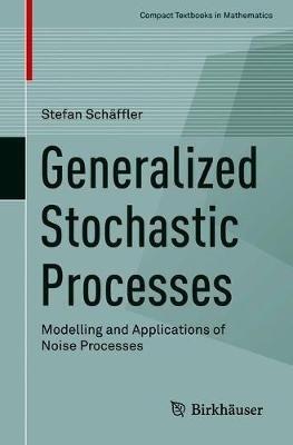 Generalized Stochastic Processes: Modelling and Applications of Noise Processes - Stefan Schäffler - cover