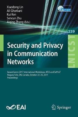 Security and Privacy in Communication Networks: SecureComm 2017 International Workshops, ATCS and SePrIoT, Niagara Falls, ON, Canada, October 22–25, 2017, Proceedings - cover
