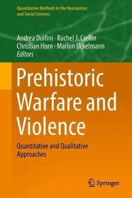 Prehistoric Warfare and Violence: Quantitative and Qualitative Approaches - cover