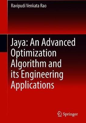 Jaya: An Advanced Optimization Algorithm and its Engineering Applications - Ravipudi Venkata Rao - cover