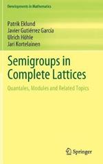 Semigroups in Complete Lattices: Quantales, Modules and Related Topics