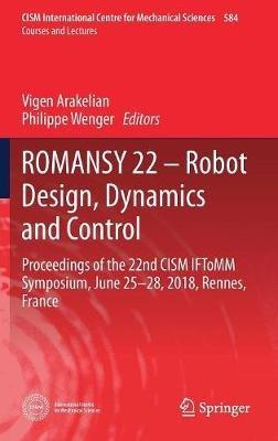 ROMANSY 22 – Robot Design, Dynamics and Control: Proceedings of the 22nd CISM IFToMM Symposium, June 25-28, 2018, Rennes, France - cover