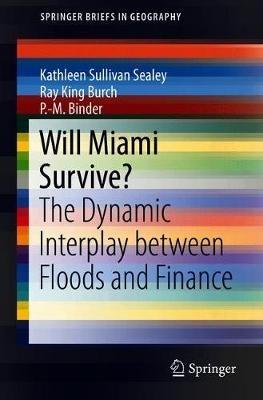 Will Miami Survive?: The Dynamic Interplay between Floods and Finance - Kathleen Sullivan Sealey,Ray King Burch,P.-M. Binder - cover