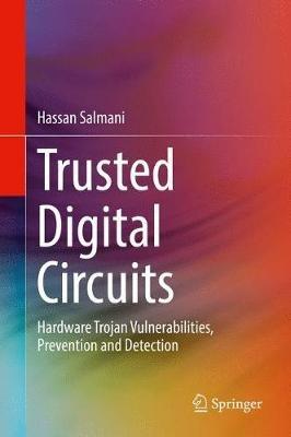 Trusted Digital Circuits: Hardware Trojan Vulnerabilities, Prevention and Detection - Hassan Salmani - cover