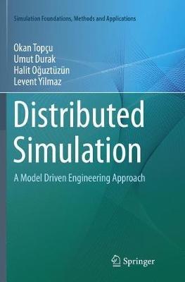Distributed Simulation: A Model Driven Engineering Approach - Okan Topçu,Umut Durak,Halit Oguztüzün - cover