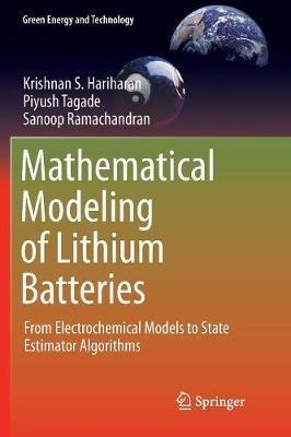 Mathematical Modeling of Lithium Batteries: From Electrochemical Models to State Estimator Algorithms - Krishnan S. Hariharan,Piyush Tagade,Sanoop Ramachandran - cover