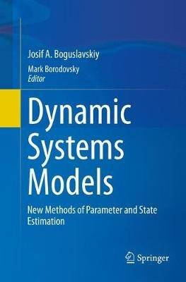 Dynamic Systems Models: New Methods of Parameter and State Estimation - Josif A. Boguslavskiy - cover