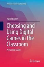 Choosing and Using Digital Games in the Classroom: A Practical Guide