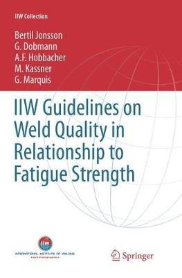 IIW Guidelines on Weld Quality in Relationship to Fatigue Strength - Bertil Jonsson,G. Dobmann,A. F. Hobbacher - cover