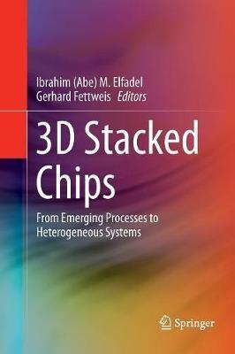 3D Stacked Chips: From Emerging Processes to Heterogeneous Systems - cover