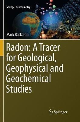 Radon: A Tracer for Geological, Geophysical and Geochemical Studies - Mark Baskaran - cover