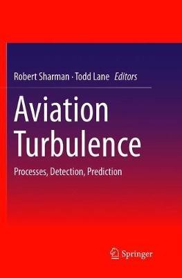Aviation Turbulence: Processes, Detection, Prediction - cover