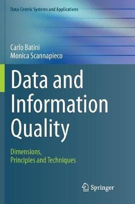 Data and Information Quality: Dimensions, Principles and Techniques - Carlo Batini,Monica Scannapieco - cover