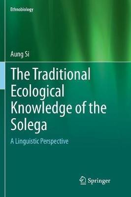 The Traditional Ecological Knowledge of the Solega: A Linguistic Perspective - Aung Si - cover