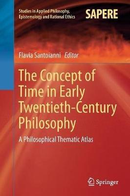 The Concept of Time in Early Twentieth-Century Philosophy: A Philosophical Thematic Atlas - cover