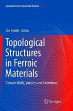 Topological Structures in Ferroic Materials: Domain Walls, Vortices and Skyrmions