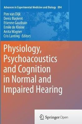 Physiology, Psychoacoustics and Cognition in Normal and Impaired Hearing - cover