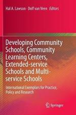 Developing Community Schools, Community Learning Centers, Extended-service Schools and Multi-service Schools: International Exemplars for Practice, Policy and Research