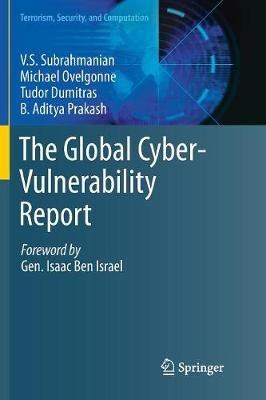 The Global Cyber-Vulnerability Report - V.S. Subrahmanian,Michael Ovelgonne,Tudor Dumitras - cover