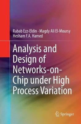 Analysis and Design of Networks-on-Chip Under High Process Variation - Rabab Ezz-Eldin,Magdy Ali El-Moursy,Hesham F. A. Hamed - cover