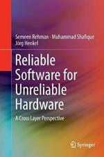 Reliable Software for Unreliable Hardware: A Cross Layer Perspective