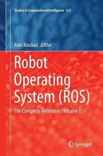 Robot Operating System (ROS): The Complete Reference (Volume 1)