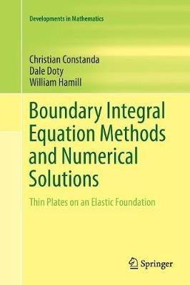 Boundary Integral Equation Methods and Numerical Solutions: Thin Plates on an Elastic Foundation - Christian Constanda,Dale Doty,William Hamill - cover