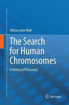 The Search for Human Chromosomes: A History of Discovery - Wilson John Wall - cover