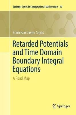 Retarded Potentials and Time Domain Boundary Integral Equations: A Road Map - Francisco-Javier Sayas - cover