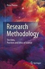 Research Methodology: The Aims, Practices and Ethics of Science