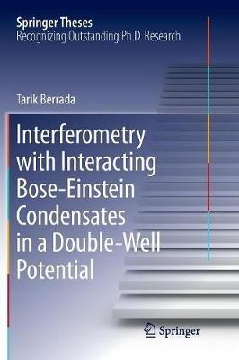 Interferometry with Interacting Bose-Einstein Condensates in a Double-Well Potential - Tarik Berrada - cover