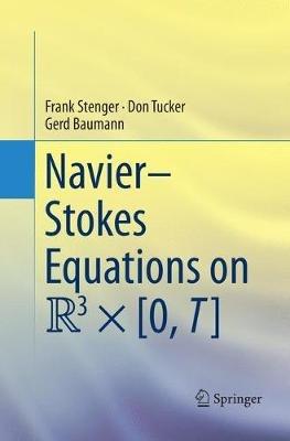 Navier–Stokes Equations on R3 × [0, T] - Frank Stenger,Don Tucker,Gerd Baumann - cover