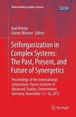 Selforganization in Complex Systems: The Past, Present, and Future of Synergetics: Proceedings of the International Symposium, Hanse Institute of Advanced Studies, Delmenhorst, Germany, November 13-16, 2012
