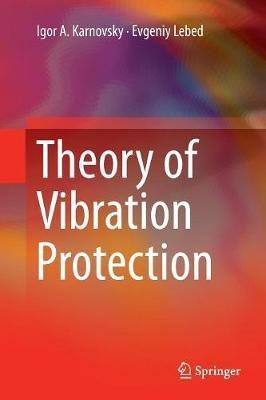 Theory of Vibration Protection - Igor A. Karnovsky,Evgeniy Lebed - cover