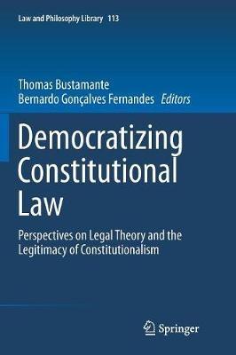 Democratizing Constitutional Law: Perspectives on Legal Theory and the Legitimacy of Constitutionalism - cover