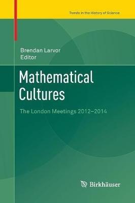 Mathematical Cultures: The London Meetings 2012-2014 - cover