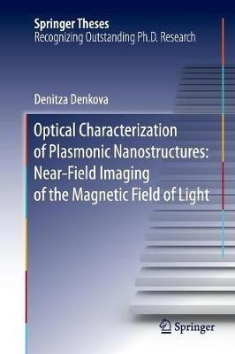 Optical Characterization of Plasmonic Nanostructures: Near-Field Imaging of the Magnetic Field of Light - Denitza Denkova - cover
