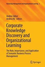 Corporate Knowledge Discovery and Organizational Learning: The Role, Importance, and Application of Semantic Business Process Management