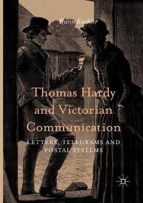 Thomas Hardy and Victorian Communication: Letters, Telegrams and Postal Systems - Karin Koehler - cover
