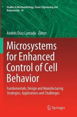 Microsystems for Enhanced Control of Cell Behavior: Fundamentals, Design and Manufacturing Strategies, Applications and Challenges - cover
