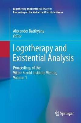 Logotherapy and Existential Analysis: Proceedings of the Viktor Frankl Institute Vienna, Volume 1 - cover