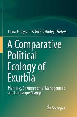 A Comparative Political Ecology of Exurbia: Planning, Environmental Management, and Landscape Change - cover