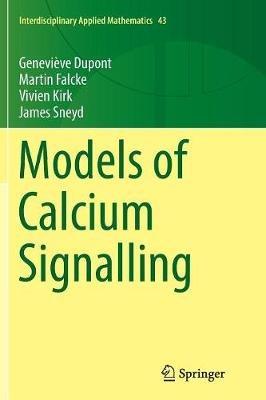 Models of Calcium Signalling - Geneviève Dupont,Martin Falcke,Vivien Kirk - cover