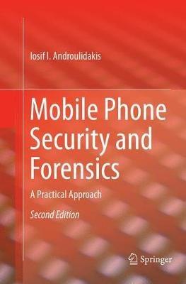 Mobile Phone Security and Forensics: A Practical Approach - Iosif I. Androulidakis - cover