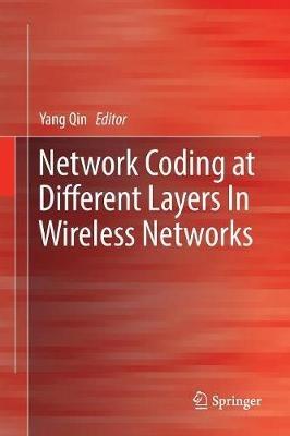 Network Coding at Different Layers in Wireless Networks - cover